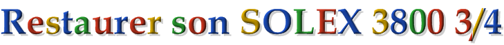 Restaurer son SOLEX 3800 3/4