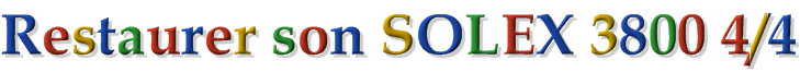 Restaurer son SOLEX 3800 4/4